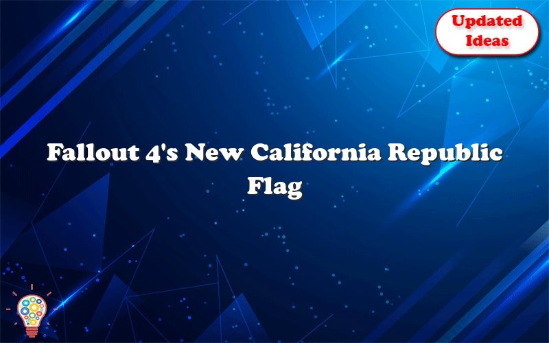fallout 4s new california republic flag 53452