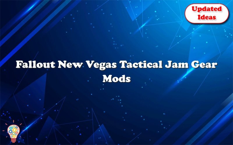 fallout new vegas tactical jam gear mods 52400