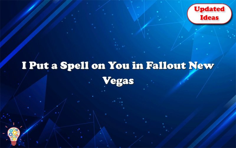 i put a spell on you in fallout new vegas 52402