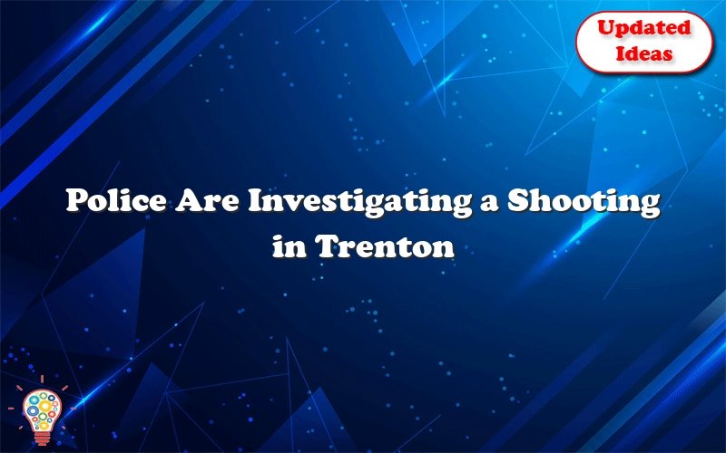 police are investigating a shooting in trenton new jersey 53572