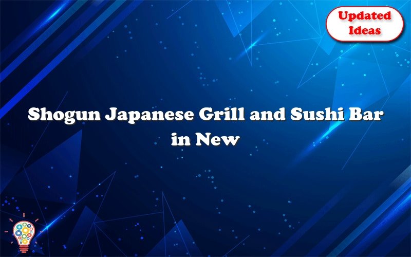 shogun japanese grill and sushi bar in new braunfels 53642