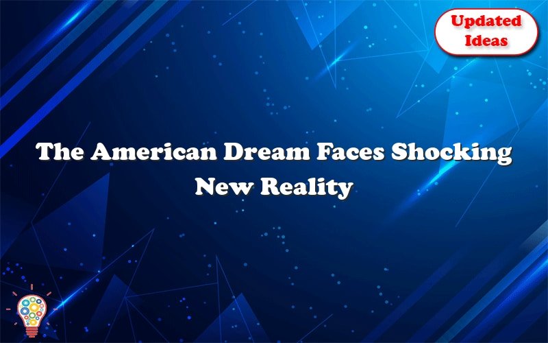 the american dream faces shocking new reality answers 52240