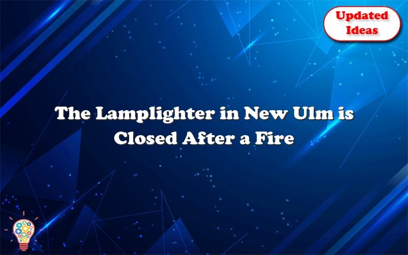 the lamplighter in new ulm is closed after a fire broke out in the kitchen 52676