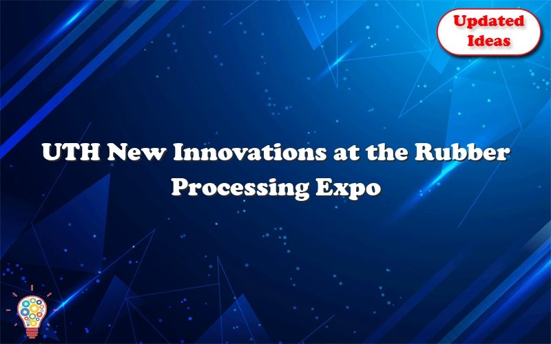uth new innovations at the rubber processing