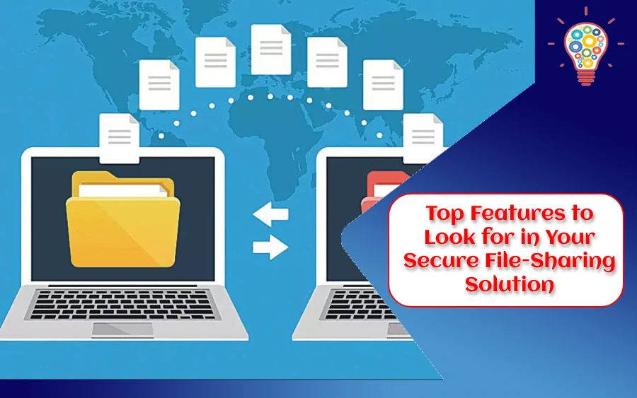 Top Features to Look for in Your Secure File-Sharing Solution