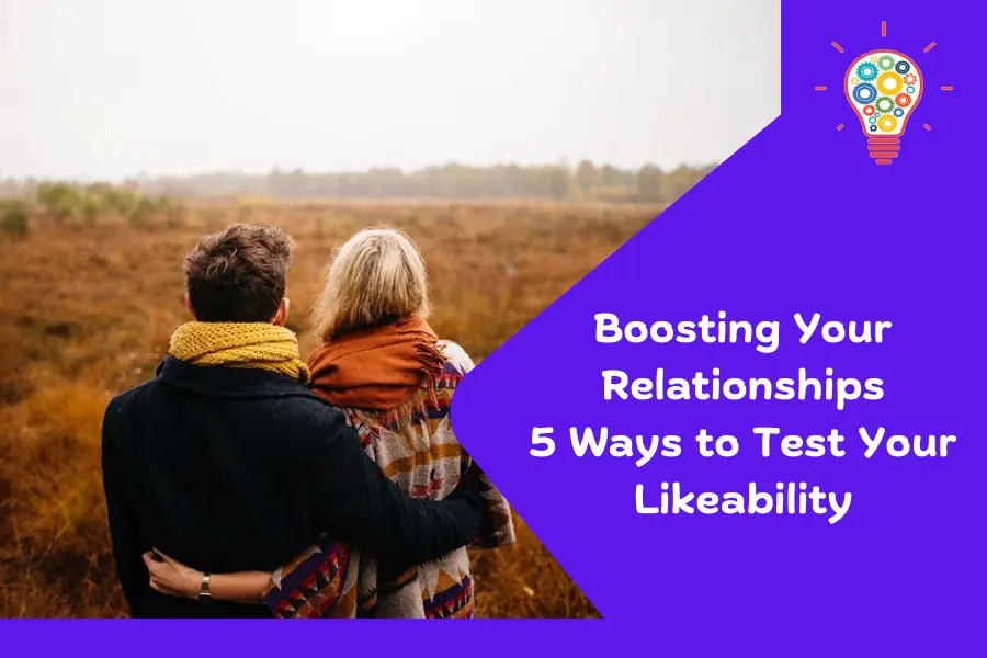 Boosting Your Relationships: 5 Ways to Test Your Likeability